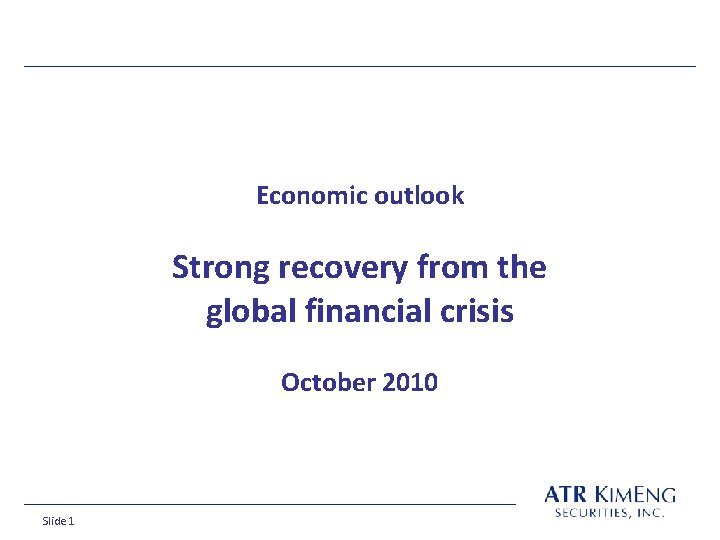 Economic outlook Strong recovery from the global financial crisis October 2010 Slide 1 