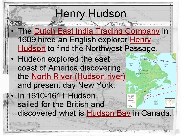 Henry Hudson • The Dutch East India Trading Company in 1609 hired an English