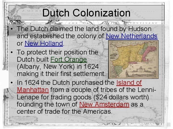 Dutch Colonization • The Dutch claimed the land found by Hudson and established the