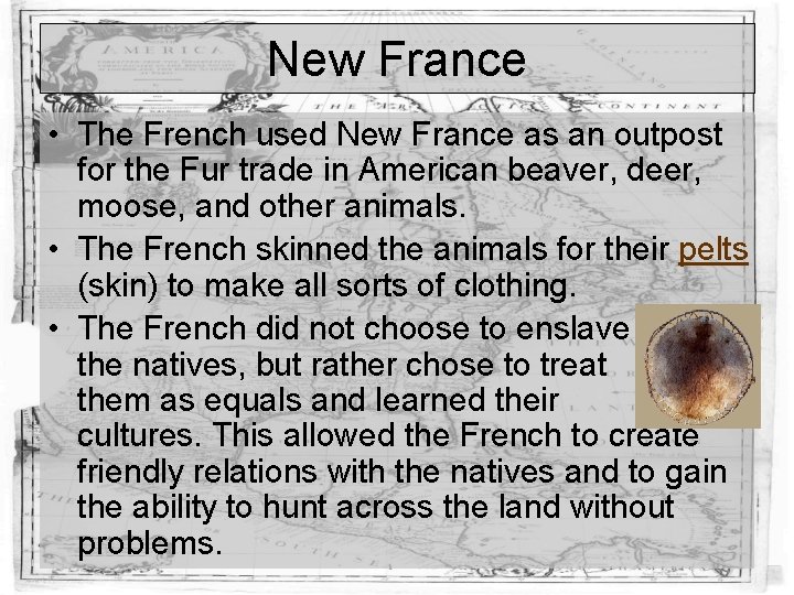 New France • The French used New France as an outpost for the Fur