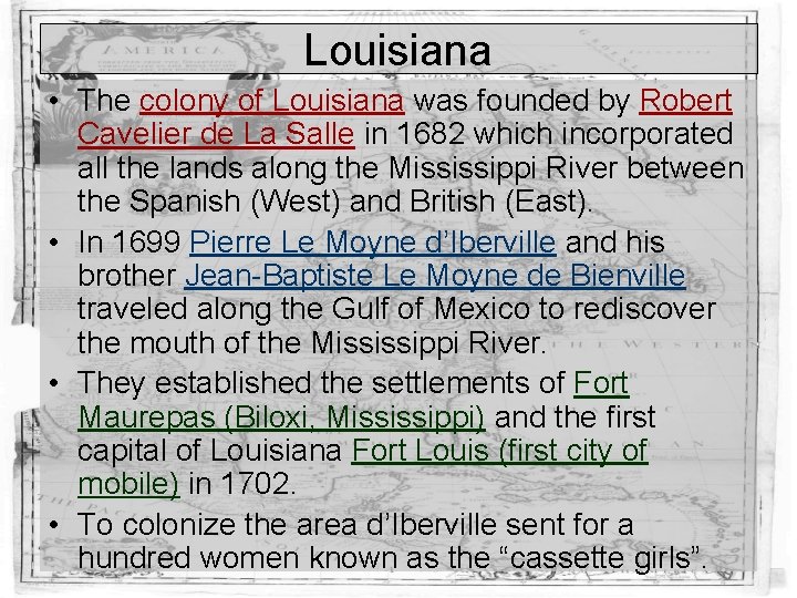 Louisiana • The colony of Louisiana was founded by Robert Cavelier de La Salle Louisiana • The colony of Louisiana was founded by Robert Cavelier de La Salle