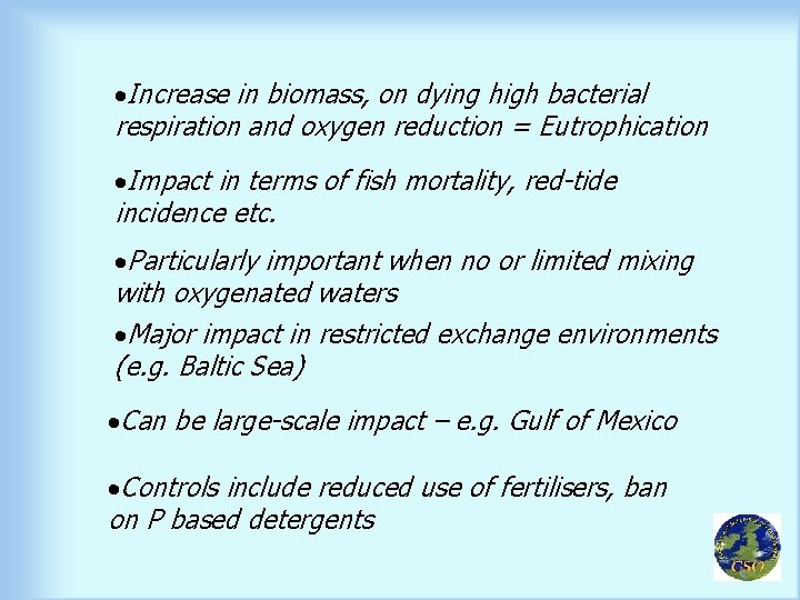 ·Increase in biomass, on dying high bacterial respiration and oxygen reduction = Eutrophication ·Impact