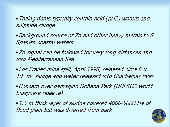  • Tailing dams typically contain acid (p. H 2) waters and sulphide sludge