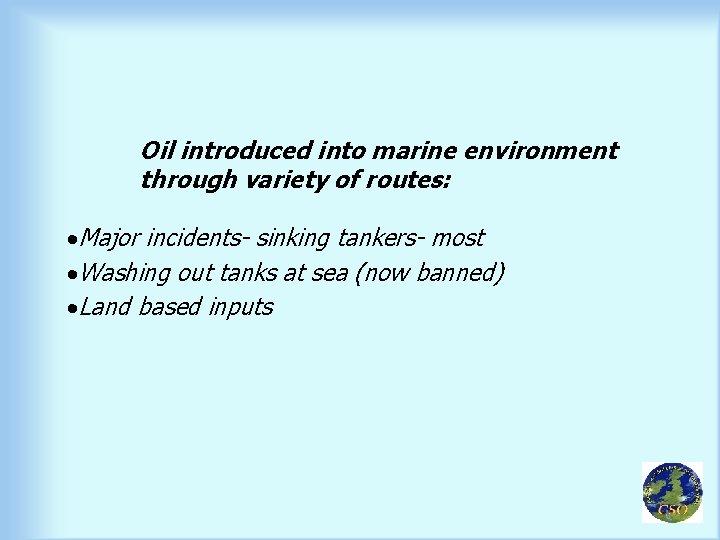 Oil introduced into marine environment through variety of routes: ·Major incidents- sinking tankers- most