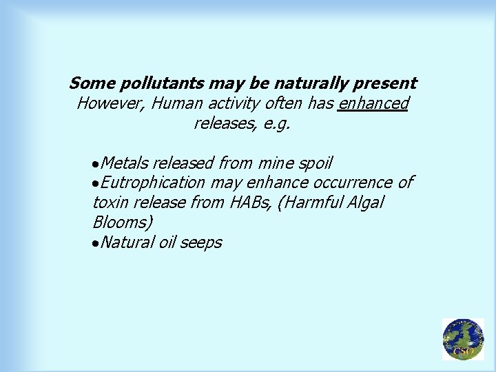 Some pollutants may be naturally present However, Human activity often has enhanced releases, e.