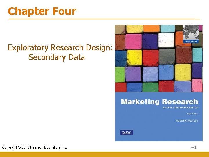 Chapter Four Exploratory Research Design: Secondary Data Copyright © 2010 Pearson Education, Inc. 4