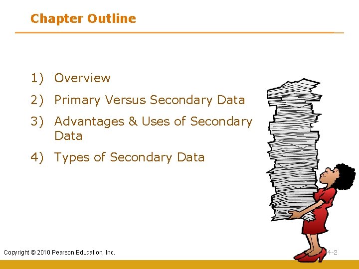 Chapter Outline 1) Overview 2) Primary Versus Secondary Data 3) Advantages & Uses of