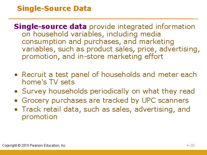 Single-Source Data Single-source data provide integrated information on household variables, including media consumption and
