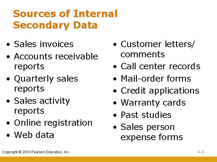 Sources of Internal Secondary Data • Sales invoices • Accounts receivable reports • Quarterly