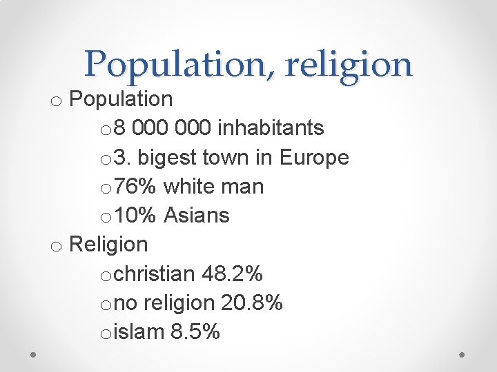 Population, religion o Population o 8 000 inhabitants o 3. bigest town in Europe