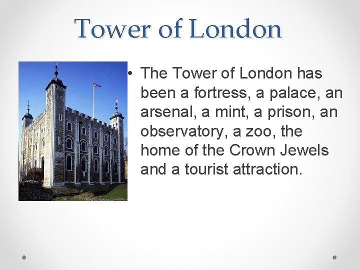 Tower of London • The Tower of London has been a fortress, a palace,