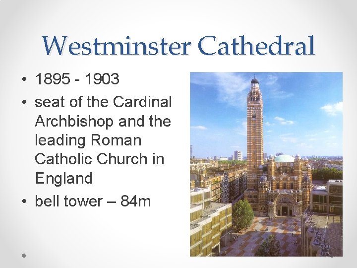 Westminster Cathedral • 1895 - 1903 • seat of the Cardinal Archbishop and the