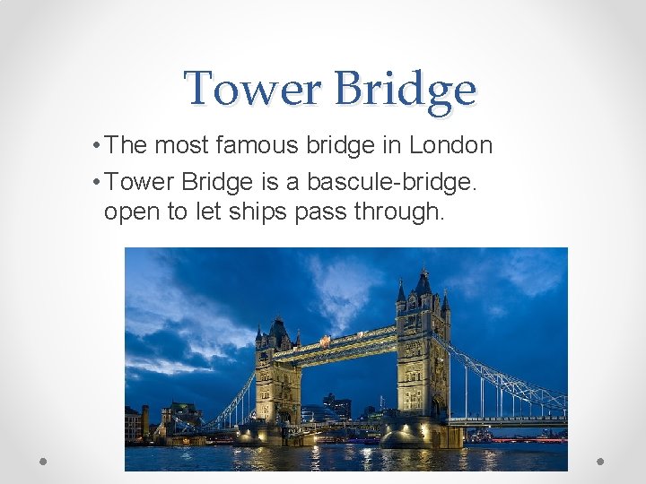 Tower Bridge • The most famous bridge in London • Tower Bridge is a