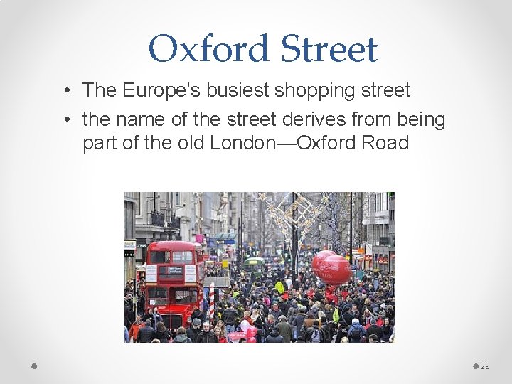 Oxford Street • The Europe's busiest shopping street • the name of the street