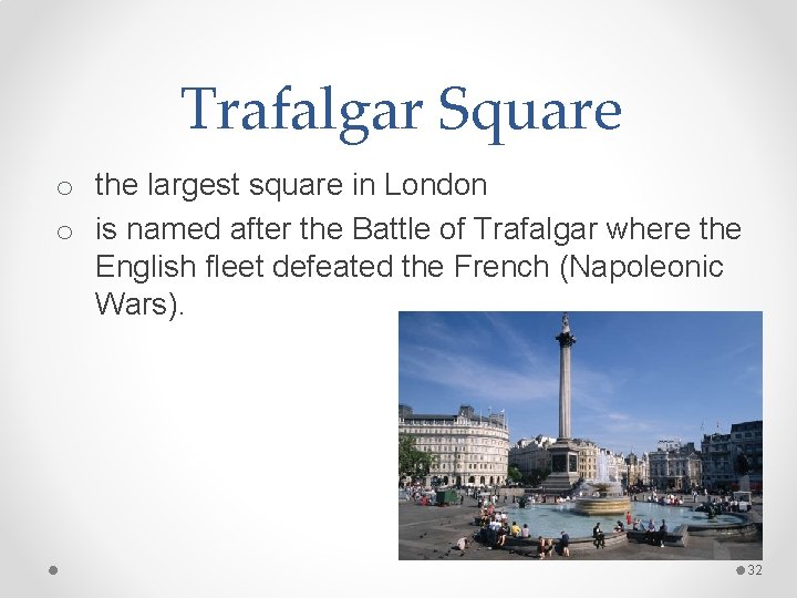 Trafalgar Square o the largest square in London o is named after the Battle