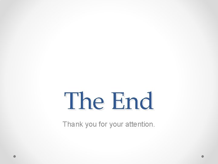 The End Thank you for your attention. 