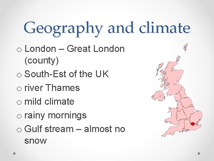 Geography and climate o London – Great London (county) o South-Est of the UK
