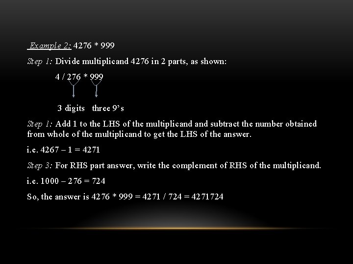 Example 2: 4276 * 999 Step 1: Divide multiplicand 4276 in 2 parts, as