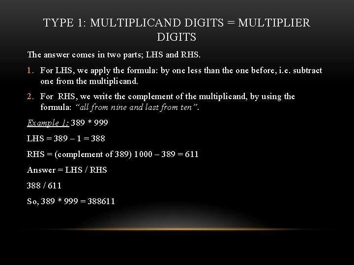 TYPE 1: MULTIPLICAND DIGITS = MULTIPLIER DIGITS The answer comes in two parts; LHS