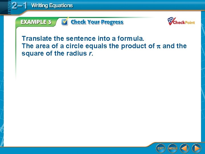 Translate the sentence into a formula. The area of a circle equals the product