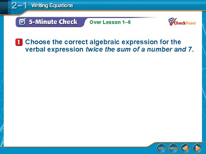 Over Lesson 1– 6 Choose the correct algebraic expression for the verbal expression twice