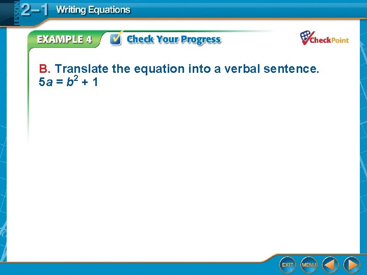 B. Translate the equation into a verbal sentence. 5 a = b 2 +