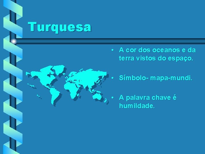 Turquesa • A cor dos oceanos e da terra vistos do espaço. • Símbolo-