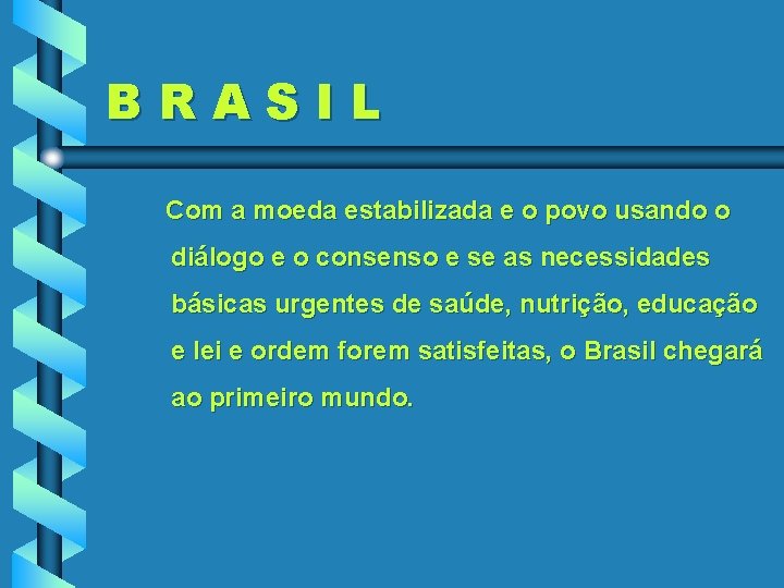 BRASIL Com a moeda estabilizada e o povo usando o diálogo e o consenso