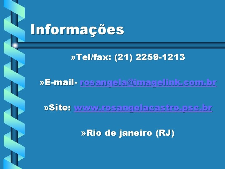 Informações » Tel/fax: (21) 2259 -1213 » E-mail- rosangela@imagelink. com. br » Site: www.