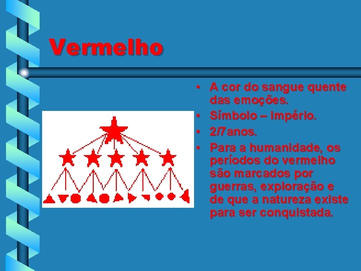 Vermelho • A cor do sangue quente das emoções. • Símbolo – Império. •