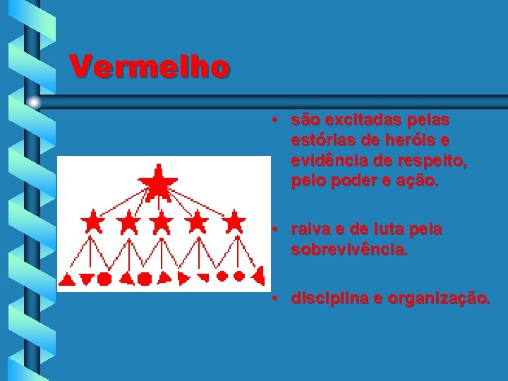 Vermelho • são excitadas pelas estórias de heróis e evidência de respeito, pelo poder