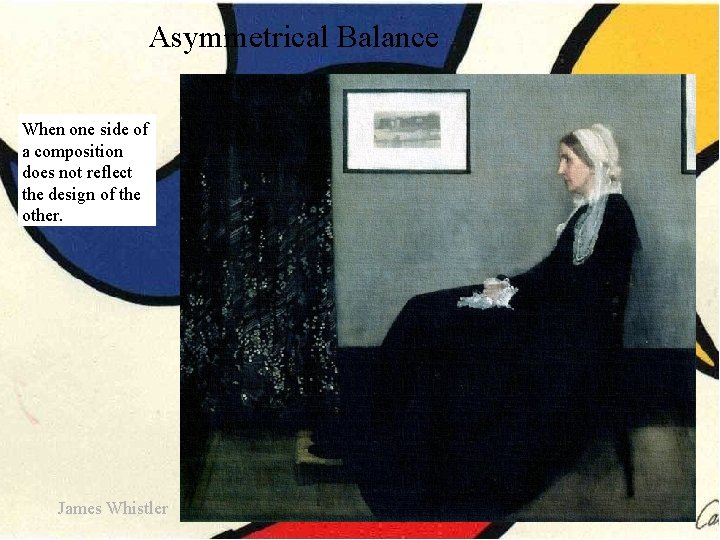 Asymmetrical Balance When one side of a composition does not reflect the design of Asymmetrical Balance When one side of a composition does not reflect the design of