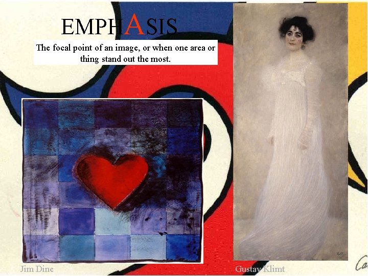 EMPHASIS The focal point of an image, or when one area or thing stand EMPHASIS The focal point of an image, or when one area or thing stand