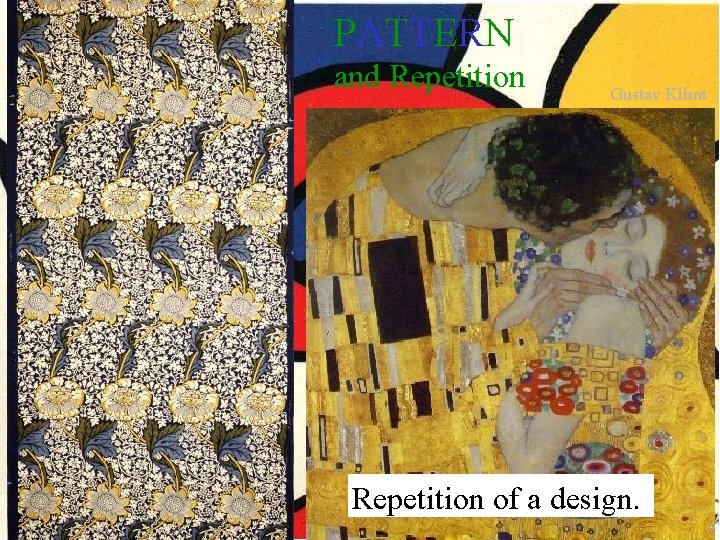 PATTERN and Repetition Gustav Klimt Repetition of a design. PATTERN and Repetition Gustav Klimt Repetition of a design.