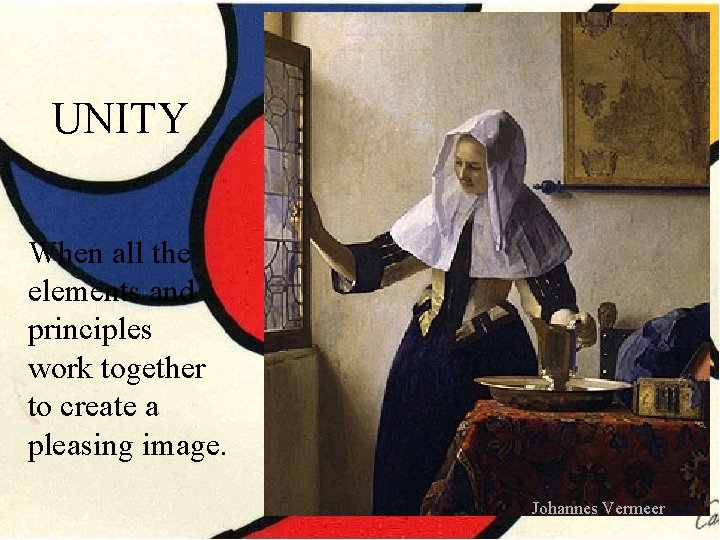 UNITY When all the elements and principles work together to create a pleasing image. UNITY When all the elements and principles work together to create a pleasing image.
