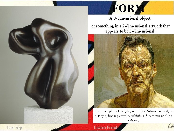 FORM A 3 -dimensional object; or something in a 2 -dimensional artwork that appears FORM A 3 -dimensional object; or something in a 2 -dimensional artwork that appears