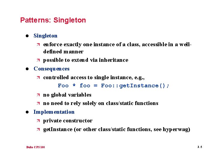 Patterns: Singleton l l Singleton ä enforce exactly one instance of a class, accessible Patterns: Singleton l l Singleton ä enforce exactly one instance of a class, accessible