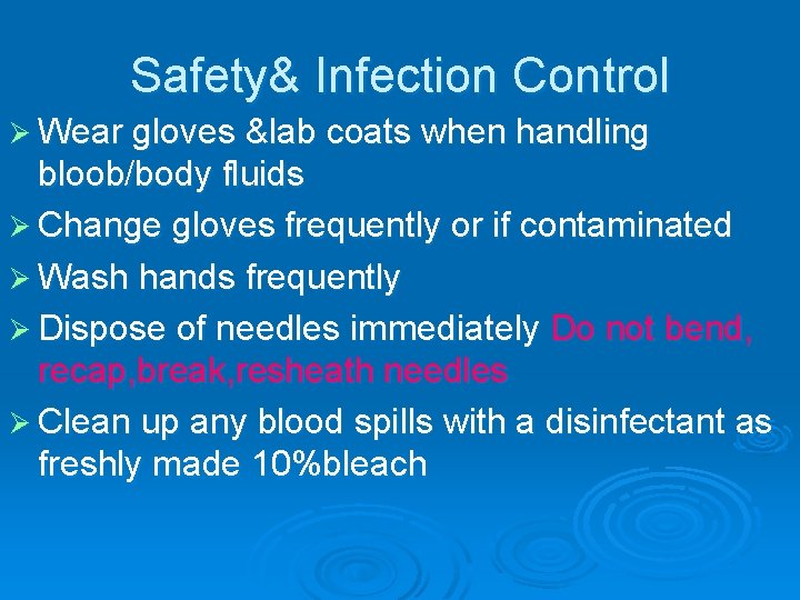 Safety& Infection Control Ø Wear gloves &lab coats when handling bloob/body fluids Ø Change