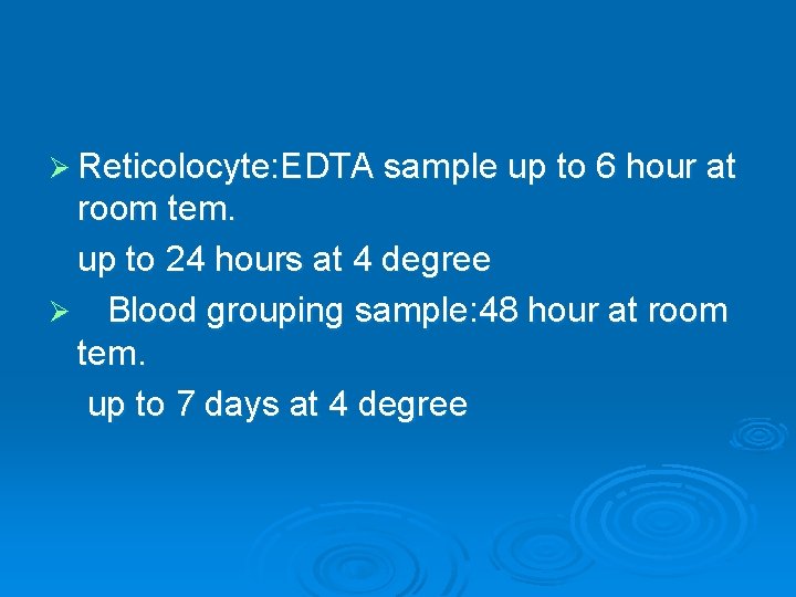 Ø Reticolocyte: EDTA sample up to 6 hour at room tem. up to 24