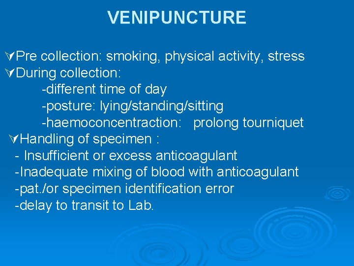 VENIPUNCTURE Pre collection: smoking, physical activity, stress During collection: -different time of day -posture: