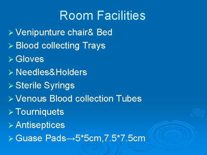 Room Facilities Ø Venipunture chair& Bed Ø Blood collecting Trays Ø Gloves Ø Needles&Holders