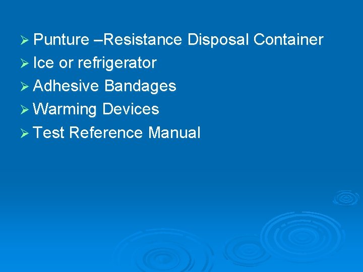 Ø Punture –Resistance Disposal Container Ø Ice or refrigerator Ø Adhesive Bandages Ø Warming