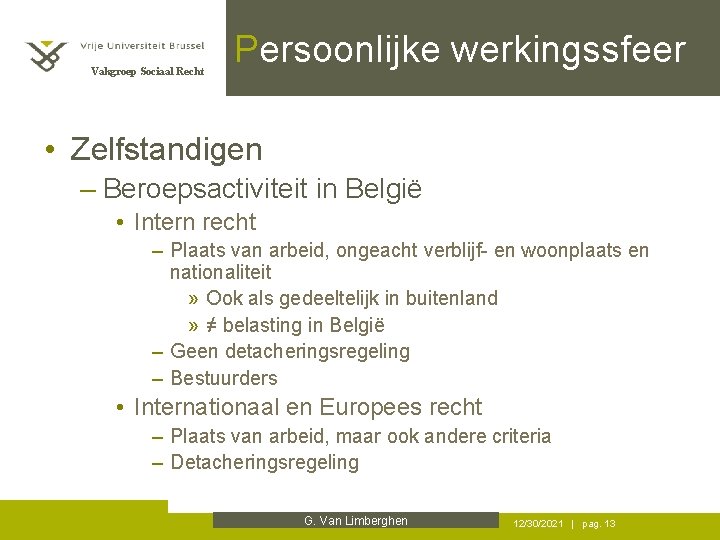 Vakgroep Sociaal Recht Persoonlijke werkingssfeer • Zelfstandigen – Beroepsactiviteit in België • Intern recht