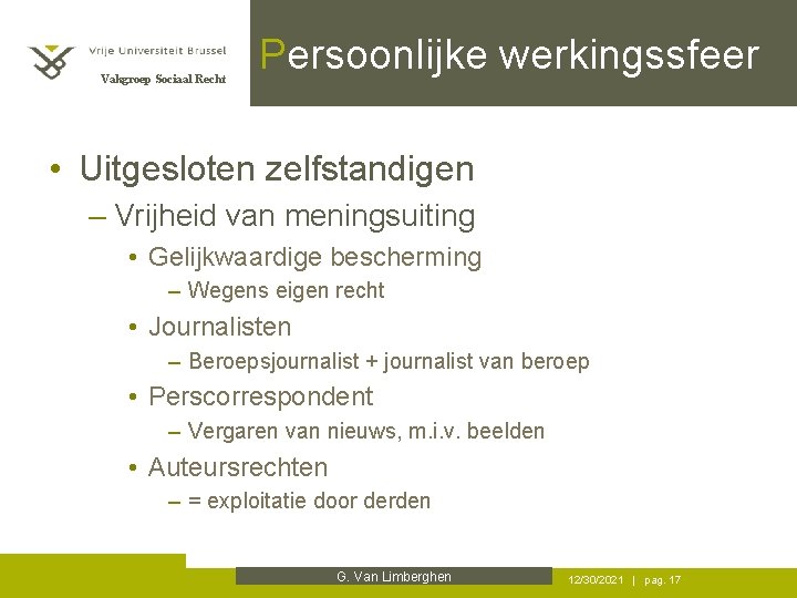 Vakgroep Sociaal Recht Persoonlijke werkingssfeer • Uitgesloten zelfstandigen – Vrijheid van meningsuiting • Gelijkwaardige