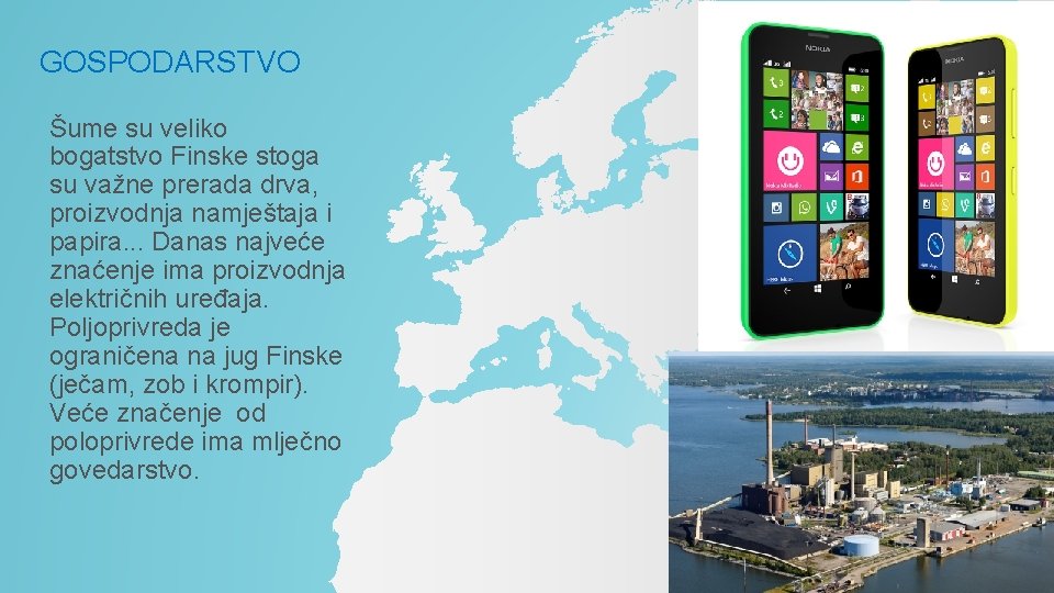 GOSPODARSTVO Šume su veliko bogatstvo Finske stoga su važne prerada drva, proizvodnja namještaja i GOSPODARSTVO Šume su veliko bogatstvo Finske stoga su važne prerada drva, proizvodnja namještaja i