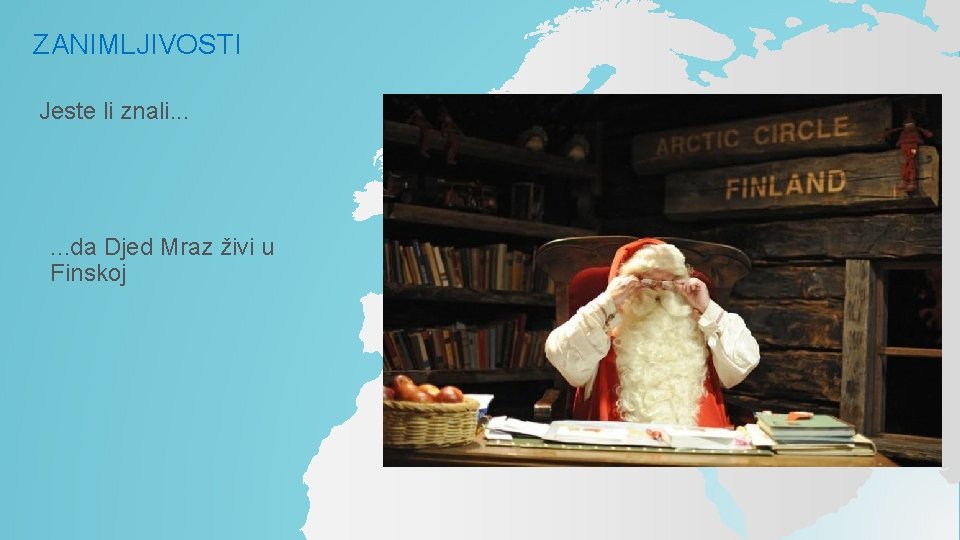 ZANIMLJIVOSTI Jeste li znali. . . da Djed Mraz živi u Finskoj 