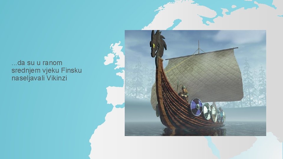 . . . da su u ranom srednjem vjeku Finsku naseljavali Vikinzi . . . da su u ranom srednjem vjeku Finsku naseljavali Vikinzi