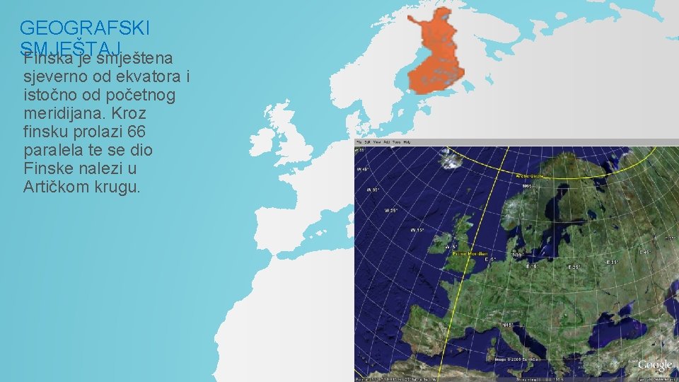 GEOGRAFSKI SMJEŠTAJ Finska je smještena sjeverno od ekvatora i istočno od početnog meridijana. Kroz GEOGRAFSKI SMJEŠTAJ Finska je smještena sjeverno od ekvatora i istočno od početnog meridijana. Kroz