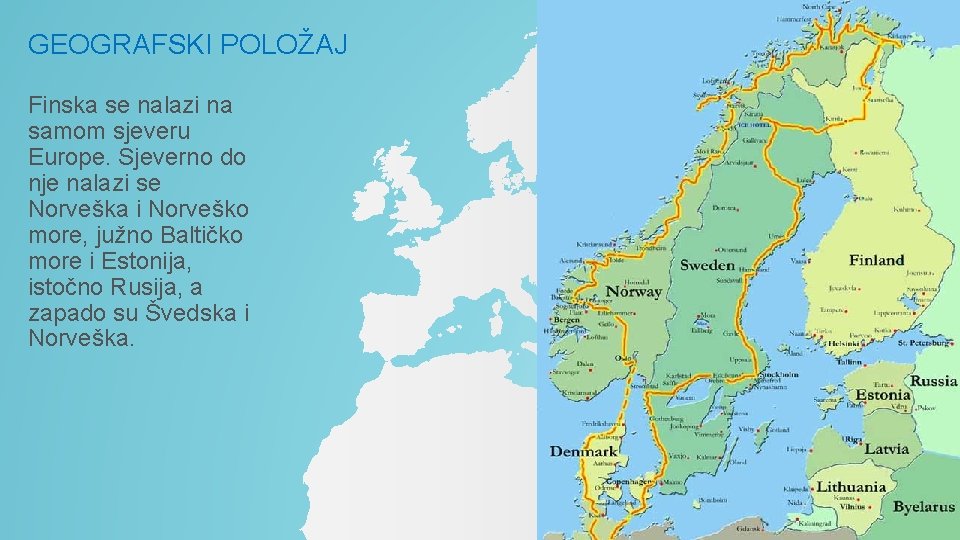 GEOGRAFSKI POLOŽAJ Finska se nalazi na samom sjeveru Europe. Sjeverno do nje nalazi se GEOGRAFSKI POLOŽAJ Finska se nalazi na samom sjeveru Europe. Sjeverno do nje nalazi se