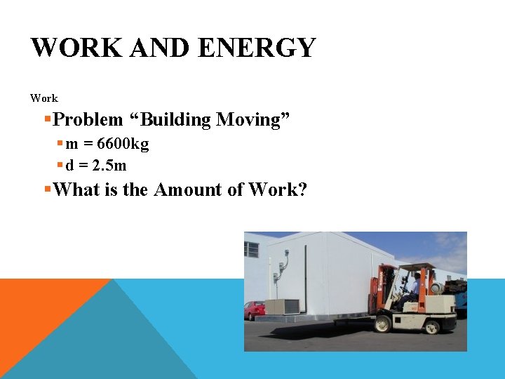 WORK AND ENERGY Work §Problem “Building Moving” § m = 6600 kg § d